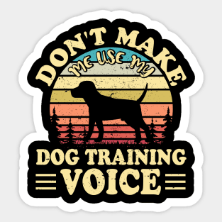 Don't Make Use My Dog Training Voice T shirt For Women Sticker